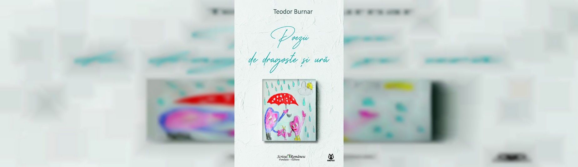 Apariție editorială - `Poezii de Dragoste și Ură`, un nou volum liric semnat Teodor Burnar